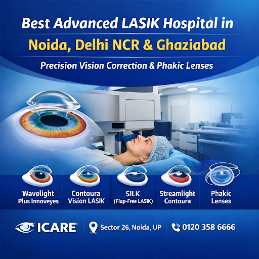 Best LASIK Hospital in Noida, Delhi & Ghaziabad – Advanced Vision Correction at ICARE Eye Hospital & Post Graduate Institute